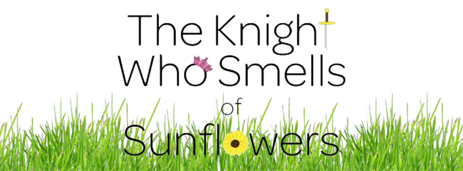 The Knight Who Smells of Sunflowers